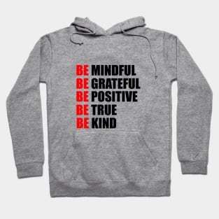 Be mindful. Be grateful. Be positive. Be true. Be kind Hoodie